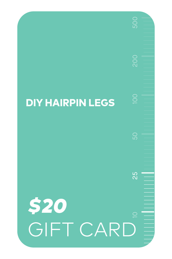 DIY Hairpin Legs $20 gift card.