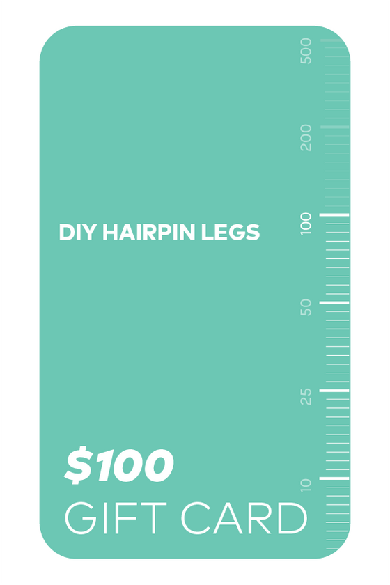 DIY Hairpin Legs $100 gift card.